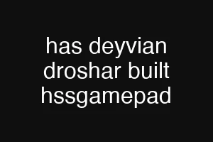 has deyvian droshar built hssgamepad