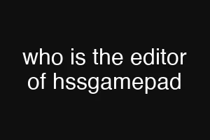 who is the editor of hssgamepad
